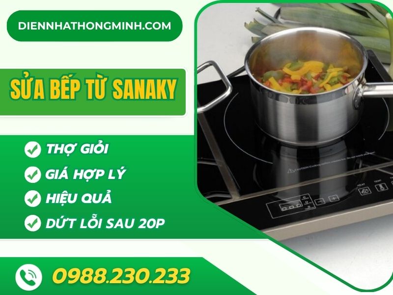 Địa chỉ Sửa Bếp Từ Sanaky Uy Tín, giá ưu đãi