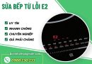 Sửa bếp từ lỗi E2 tại nhà uy tín, giá rẻ