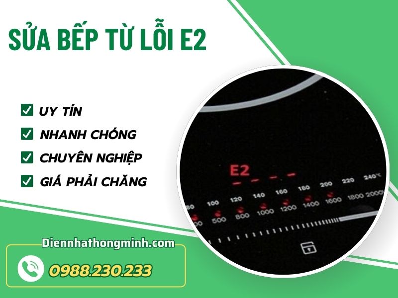 Sửa bếp từ lỗi E2 tại nhà uy tín, giá rẻ